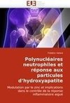 Polynucléaires neutrophiles et réponse aux particules d'hydroxyapatite