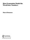 Boumans, M: How Economists Model the World into Numbers