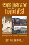 Morley, J:  Historic Preservation and the Imagined West