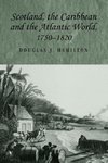 Scotland, the Caribbean and the Atlantic World, 1750-1820