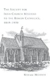 The Society for Irish Church Missions to the Roman Catholics, 1849-1950