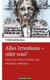 Alles Irrenhaus - oder was?