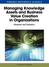 Managing Knowledge Assets and Business Value Creation in Organizations