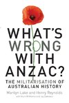 Lake, M:  What's Wrong with Anzac?