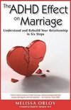 The ADHD Effect on Marriage: Understand and Rebuild Your Relationship in Six Steps