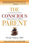 The Conscious Parent: Transforming Ourselves, Empowering Our Children