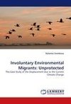 Involuntary Environmental Migrants: Unprotected