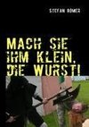 Mach sie ihm klein, die Wurst!