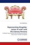 Representing Kingship: James VI and I and His Literary Persona