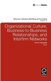 Organizational Culture, Business-To-Business Relationships, and Interfirm Networks