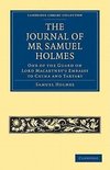 The Journal of MR Samuel Holmes, Serjeant-Major of the Xith Light Dragoons, During His Attendance, as One of the Guard on Lord Macartney's Embassy to