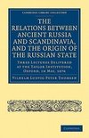 The Relations Between Ancient Russia and Scandinavia, and the Origin of the Russian State