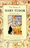 Loades, D: The Reign of Mary Tudor: Politics, Government and