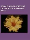 Town class destroyers of the Royal Canadian Navy