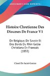 Histoire Chretienne Des Dioceses De France V1