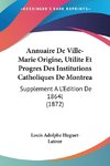 Annuaire De Ville-Marie Origine, Utilite Et Progres Des Institutions Catholiques De Montrea