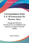 Correspondance Entre S. E. El Gouverneur De Buenos-Aires