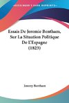 Essais De Jeremie Bentham, Sur La Situation Politique De L'Espagne (1823)