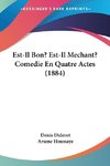 Est-Il Bon? Est-Il Mechant? Comedie En Quatre Actes (1884)