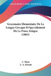 Grammaire Elementaire De La Langue Grecque Et Specialement De La Prose Attique (1863)