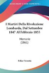 I Martiri Della Rivoluzione Lombarda, Dal Settembre 1847 Al Febbraio 1855