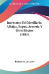 Inventario Del Moviliario, Alhajas, Ropas, Armeria Y Otris Efectos (1883)