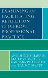 Examining and Facilitating Reflection to Improve Professional Practice