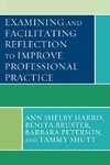 Examining and Facilitating Reflection to Improve Professional Practice