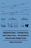 Observations - Theoretical And Practical - On Muskets, Rifles And Projectiles