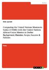 Comparing the United Nations Mission in Sudan (UNMIS) with the United Nations African Union Mission in Darfur: Background, Mandate, Scope, Success & Failures