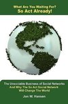 What Are You Waiting For? So Act Already!(The Unsociable Business of Social Networking And Why The So Act Social Network Will Change The World)