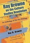 Browne, R:  Ray Browne on the Culture Studies Revolution