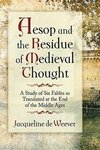 Weever, J:  Aesop and the Residue of Medieval Thought