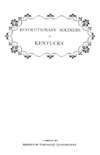 Revolutionary Soldiers in Kentucky. a Roll of the Officers of Virginia Line Who Received Land Bounties; A Roll of Hte Revolutionary Pensioners in Kent