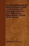 Portrait And Biographical Album Of Huron County - With Portraits And Biographical Sketches Of Prominent And Representative Citizens Of The County.