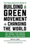 The Young Activist's Guide to Building a Green Movement and Changing the World