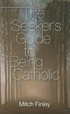 The Seeker's Guide to Being Catholic