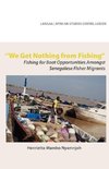 We Get Nothing from Fishing. Fishing for Boat Opportunities Amongst Senegalese Fisher Migrants