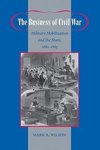 Wilson, M: Business of Civil War - Military Mobilization and