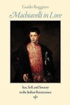 Ruggiero, G: Machiavelli in Love - Sex, Self and Society in