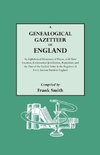 A   Genealogical Gazetteer of England. an Alphabetical Dictionary of Places, with Their Location, Ecclesiastical Jurisdiction, Population, and the DAT