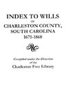 Index to Wills of Charleston County, South Carolina, 1671-1868