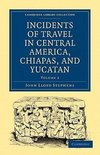 Incidents of Travel in Central America, Chiapas, and Yucatan - Volume 2