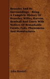 Broseley And Its Surroundings - Being A Complete History Of Broseley, Willey, Barrow, Benthall And Linely With Notices Of Remarkable Events, Fads, Phenomena And Manufactures