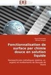 Fonctionnalisation de surface par chimie douce en solution liquide