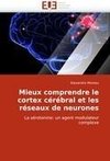 Mieux comprendre le cortex cérébral et les réseaux de neurones