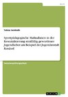 Sportpädagogische Maßnahmen in der Resozialisierung straffällig gewordener Jugendlicher am Beispiel der Jugendanstalt Rosdorf