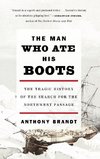 The Man Who Ate His Boots: The Tragic History of the Search for the Northwest Passage