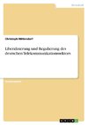 Liberalisierung und Regulierung des deutschen Telekommunikationssektors