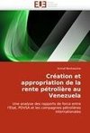 Création et appropriation de la rente pétrolière au Venezuela